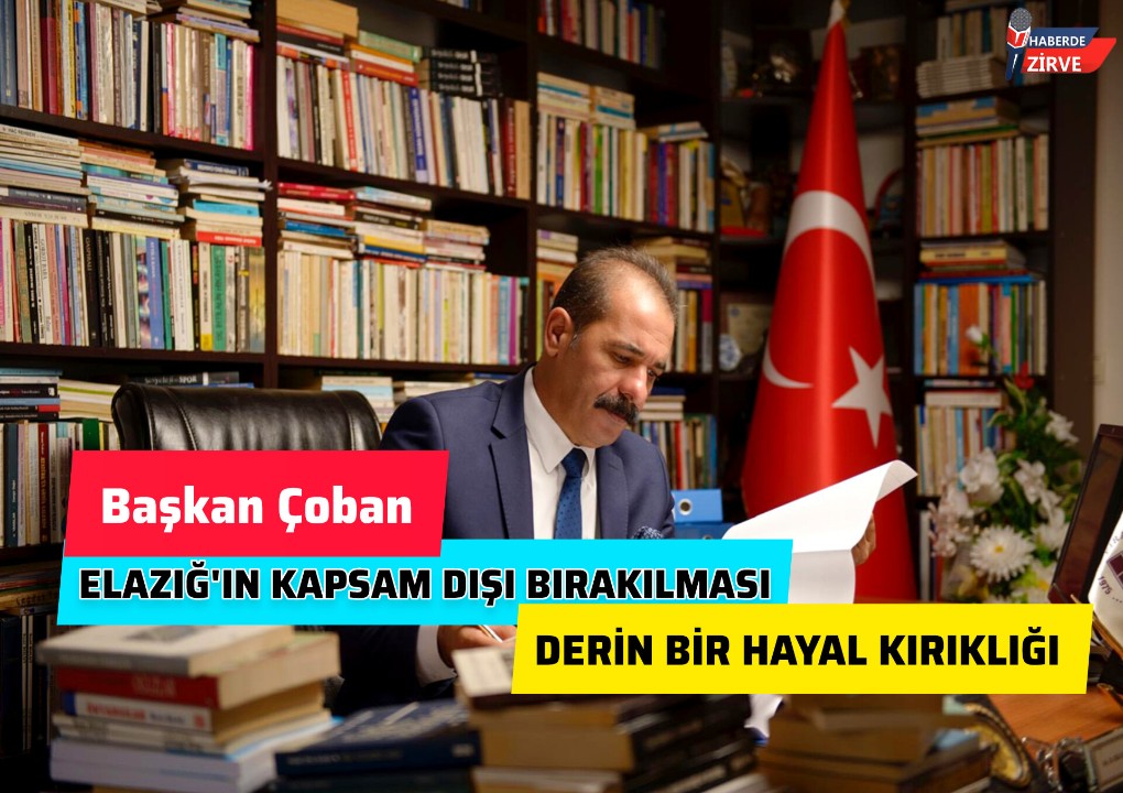 Başkan Bilal Çoban: ''Elazığ’ın Kapsam Dışında Bırakılması Derin Bir Hayal Kırıklığı''