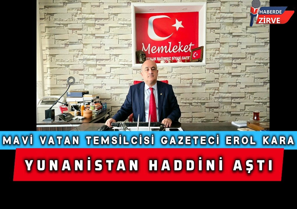 Mavi Vatan Temsilcisi Erol Kara’dan Yunan Parlementosuna Sert Tepki …